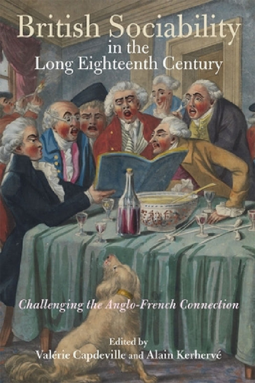 British Sociability in the Long Eighteenth Century: Challenging the Anglo-French Connection by Valérie Capdeville, Alain Kerhervé, Pierre-Yves Beaurepaire