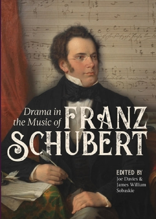 Drama in the Music of Franz Schubert by Joe Davies, James William Sobaskie, Anne Hyland