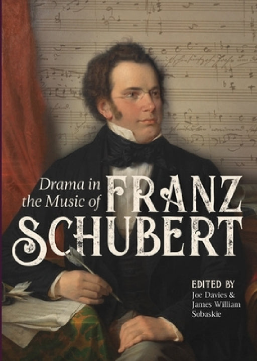 Drama in the Music of Franz Schubert by Joe Davies, James William Sobaskie, Anne Hyland
