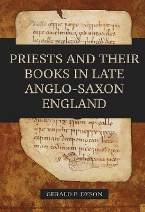 Priests and their Books in Late Anglo-Saxon England  by Gerald P. Dyson