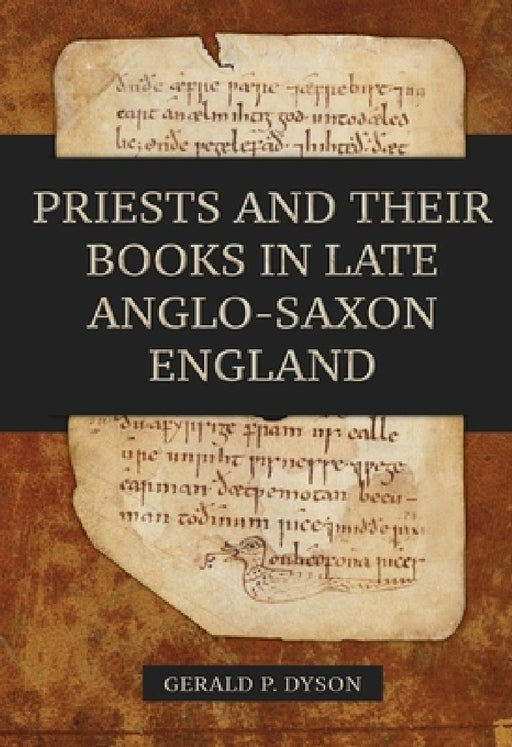 Priests and their Books in Late Anglo-Saxon England  by Gerald P. Dyson