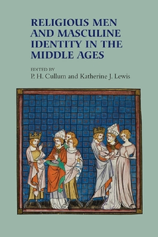 Religious Men and Masculine Identity in the Middle Ages by Pat H. Cullum, Katherine J. Lewis, Catherine Sanok