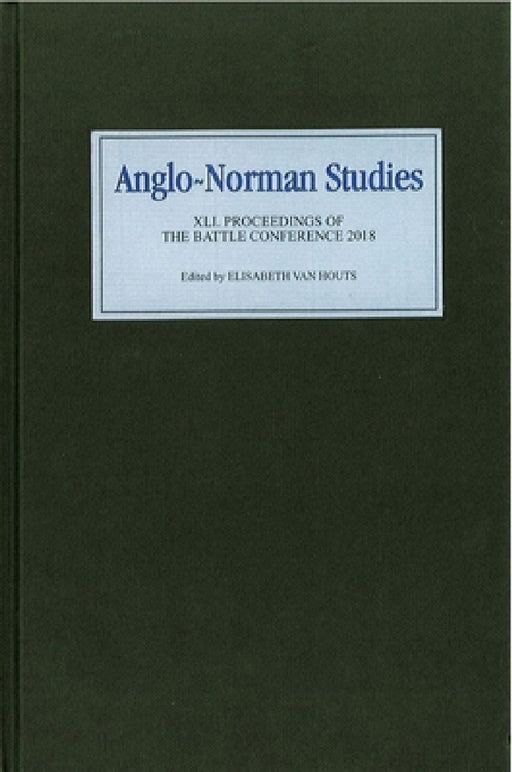 Anglo-Norman Studies XLI: Proceedings of the Battle Conference 2018 by Elisabeth M. C. Van Houts, Aleks McClain, Charlotte Pickard