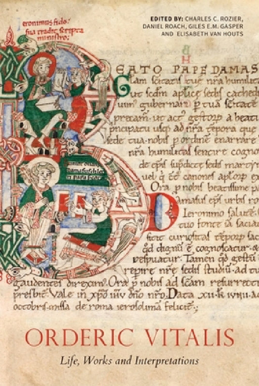 Orderic Vitalis: Life, Works and Interpretations by Charles C. Rozier, Daniel Roach, Elisabeth M. C. Van Houts