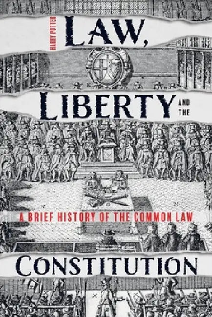 Law, Liberty and the Constitution: A Brief History of the Common Law by Harry Potter