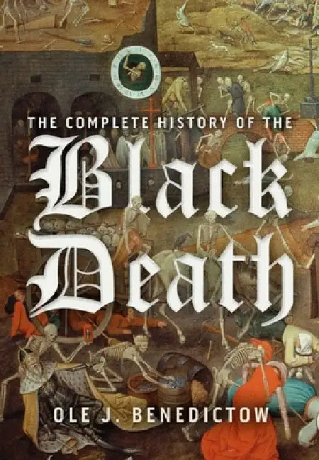 The Black Death 1346-1353: The Complete History: New and Revised Edition by OLE J. Benedictow
