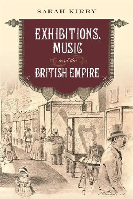 Exhibitions, Music and the British Empire by Sarah Kirby