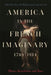 America in the French Imaginary, 1789-1914: Music, Revolution and Race by Diana R. Hallman, César A. Leal, Diana R. Hallman