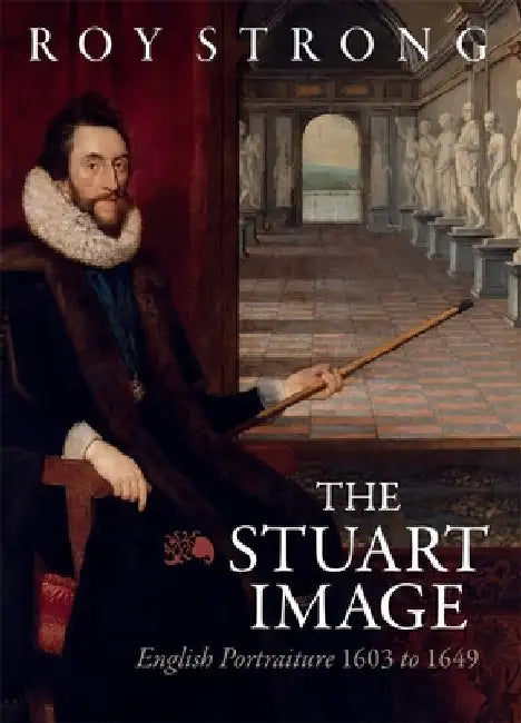 The Stuart Image by Roy Strong