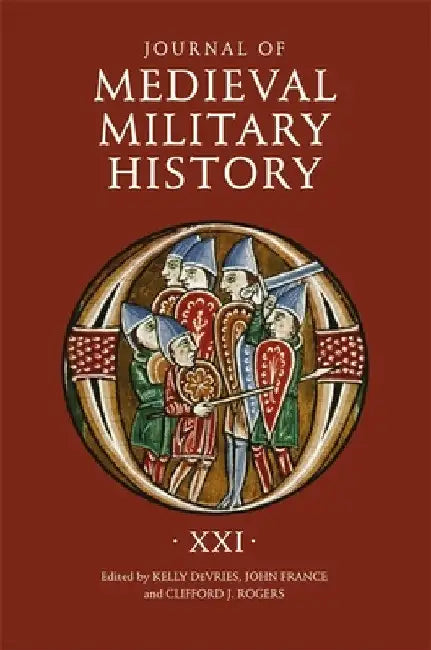 Journal of Medieval Military History: Volume XXI by Kelly DeVries