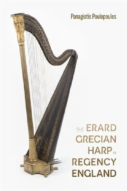 The Erard Grecian Harp in Regency England by Panagiotis Poulopoulos