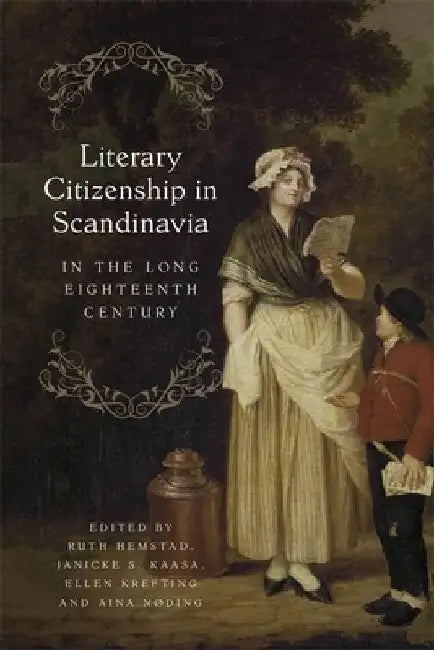 Literary Citizenship in Scandinavia in the Long Eighteenth Century by Ruth Hemstad