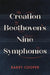 The Creation of Beethoven's Nine Symphonies by Barry A. R. Cooper