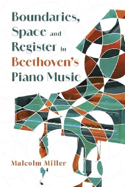 Boundaries, Space and Register in Beethoven's Piano Music by Malcolm Miller
