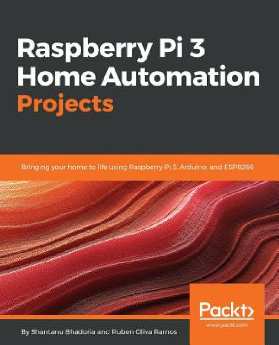 Raspberry Pi 3 Home Automation Projects by Shantanu Bhadoria, Ruben Oliva Ramos