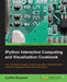 IPython Interactive Computing and Visualization Cookbook: Harness IPython for powerful scientific computing and Python data visualization with this co by Cyrille Rossant