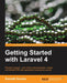 Getting Started With Laravel 4 by Raphael Saunier