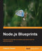 Node.Js Blueprints by Krasimir Tsonev