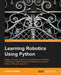 Learning Robotics Using Python by Lentin Joseph