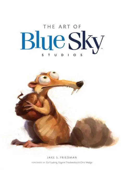 The Art of Blue Sky Studios by Jake S. Friedman