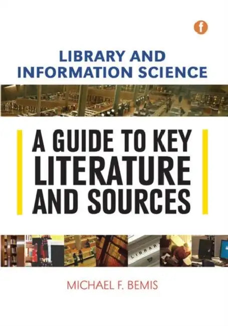 Library and Information Science: A Guide to Key Literature and Sources by Michael Bemis