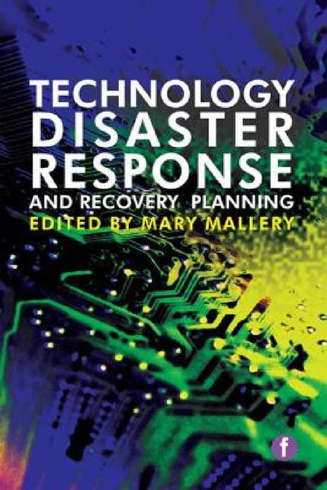 Technology Disaster Response And Recovery Planning  by Mary Mallery