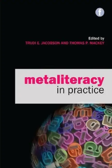 Metaliteracy in Practice by Trudi E. Jacobson, Thomas P. Mackey