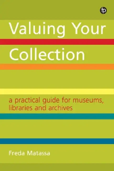 A Practical Guide for Museums, Libraries and Archives: A Practical Guide for Museums, Libraries and Archives by Freda Matassa