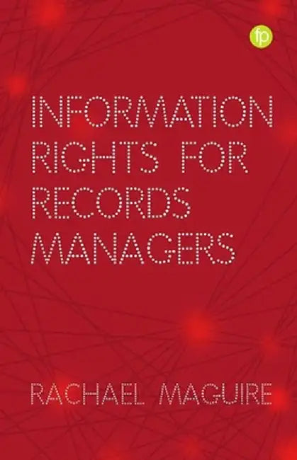 Information Rights for Records Managers by Maguire