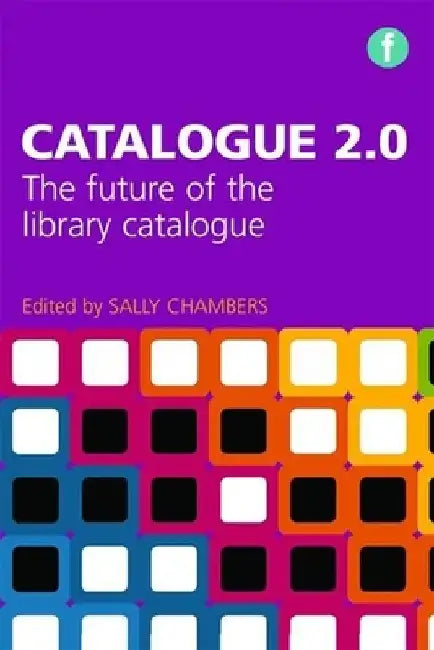 Catalogue 2.0: The Future of the Library Catalogue by Sally Chambers