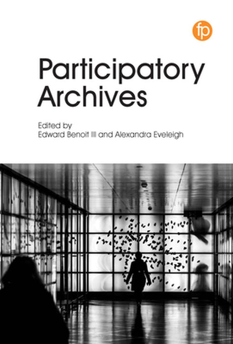 Participatory Archives by Edited by Edward Benoit III, Alexandra Eveleigh