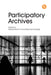Participatory Archives by Edited by Edward Benoit III, Alexandra Eveleigh