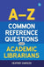 A-Z Common Reference Questions for Academic Librarians by Heather Dawson