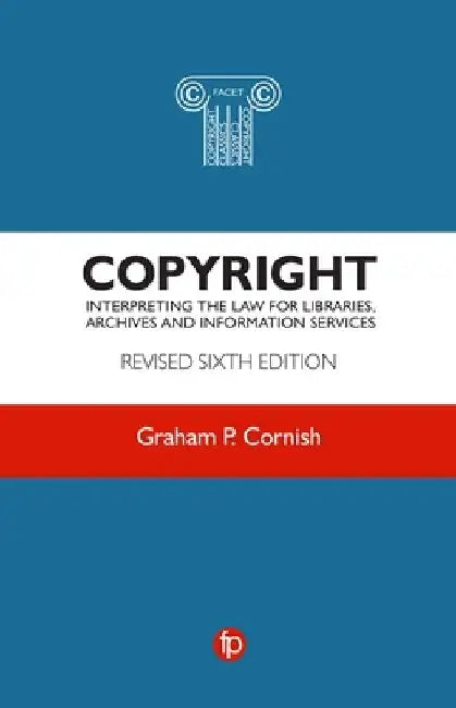 Copyright: Interpreting the Law for Libraries, Archives and Information Services by Graham P. Cornish