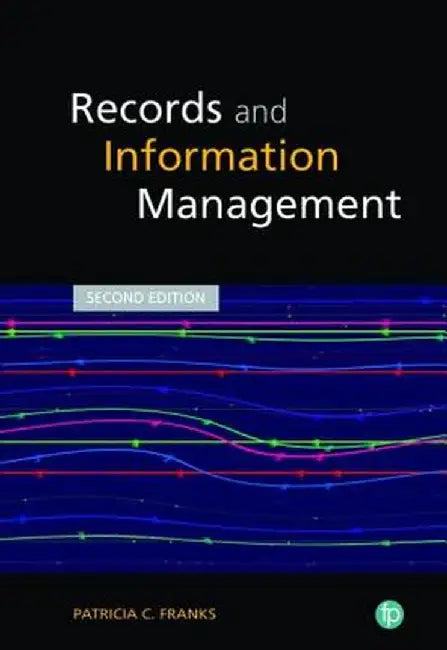 Records And Information Management by Patricia C Franks