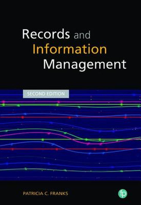 Records And Information Management by Patricia C Franks