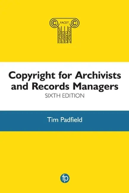 Copyright for Archivists and Records Managers by Tim Padfield