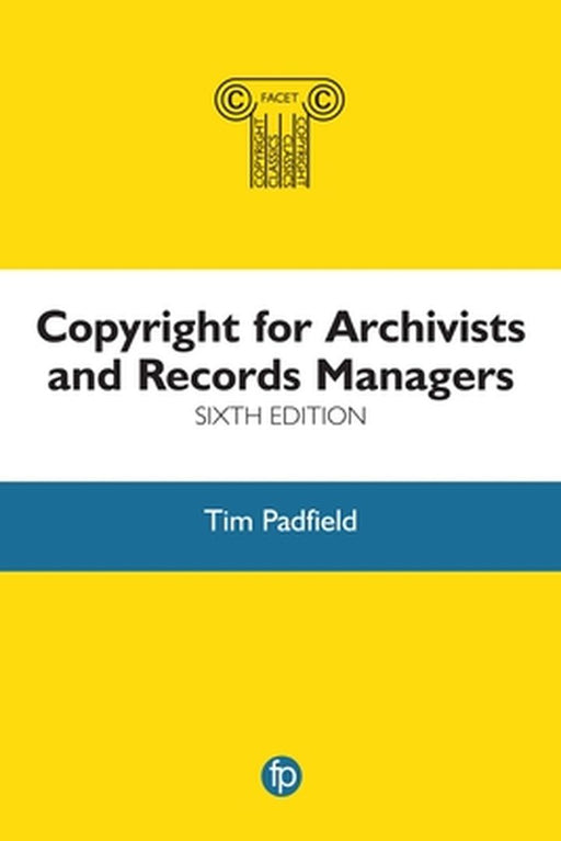 Copyright for Archivists and Records Managers by Tim Padfield
