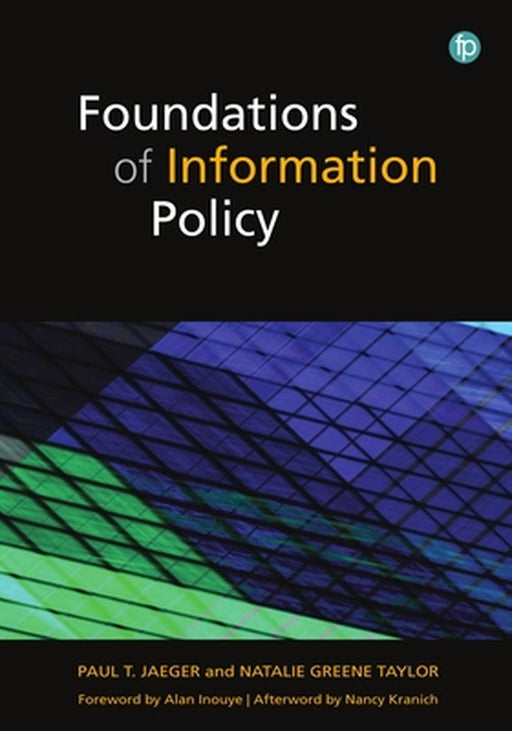 Foundations of Information Policy by Paul T. Jaeger and Natalie, foreword by Alan S Inouye, afterword by Nancy Kranich