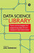 Data Science in the Library: Tools and Strategies for Supporting Data-Driven Research and Instruction by Joel Herndon