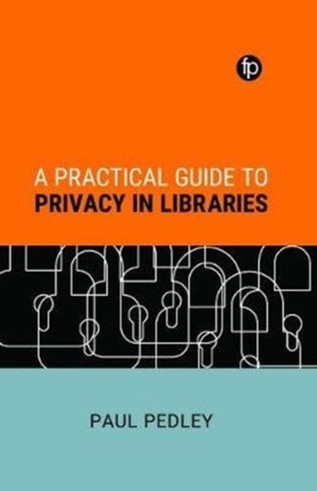 Practical Guide to Privacy in Libraries by Paul Pedley