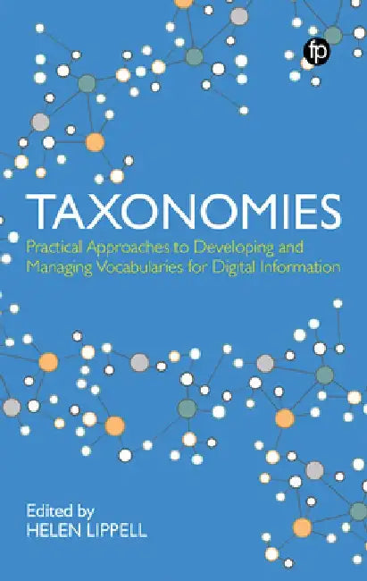 Taxonomies: Practical Approaches to Developing and Managing Vocabularies for Digital Information: Practical Approaches to Developing and Managing Voca by Helen Lippell