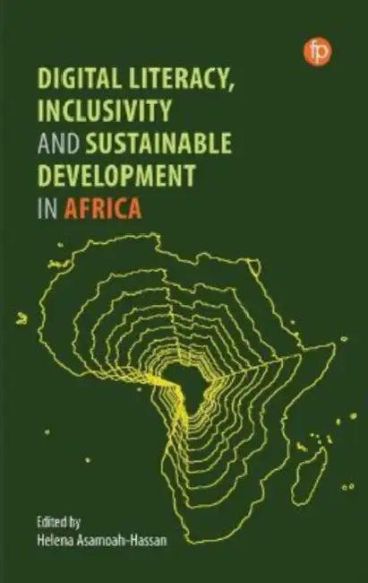 Digital Literacy, Inclusivity and Sustainable Development in Africa by Helena Asamoah-Hassan