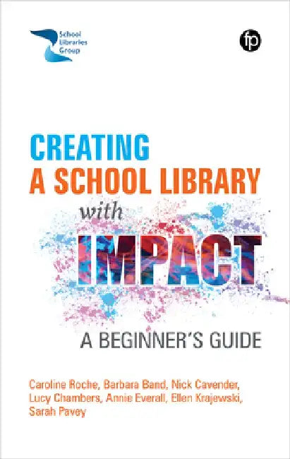Creating a School Library with Impact: A Beginner's Guide by Caroline Roche
