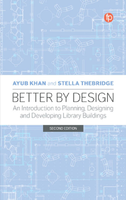 Better by Design: An Introduction to Planning, Designing and Developing Library Buildings