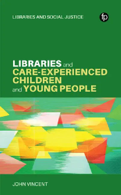Libraries and Care-Experienced Children and Young People by John Vincent