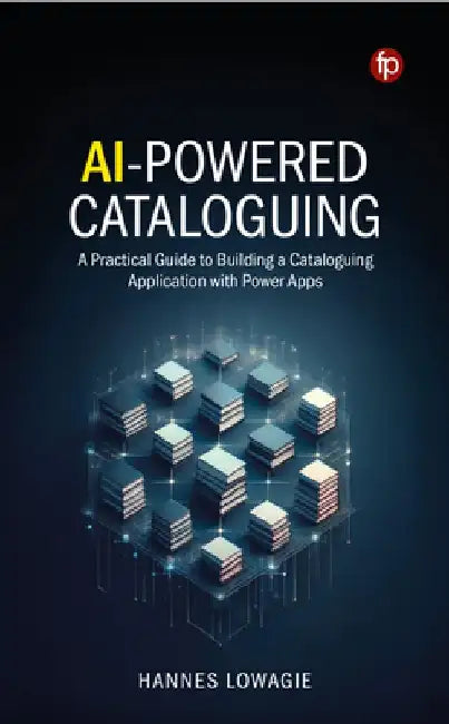 AI-Powered Cataloguing: A Practical Guide to Building a Cataloguing Application with Power Apps by Hannes Lowagie