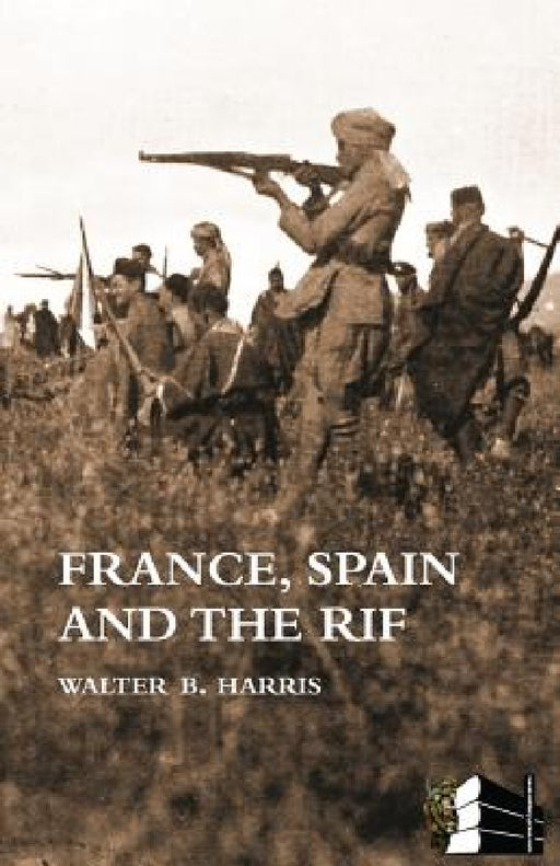 FRANCE, SPAIN AND THE RIF(Rif War, also called the Second Moroccan War 1922-26) by Walter B. Harris