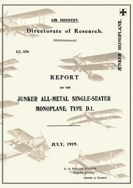 REPORT ON THE JUNKER ALL-METAL SINGLE-SEATER MONOPLANE TYPE D.1., July 1919Reports on German Aircraft 15 by Ministry of Munition Aircraft Productio