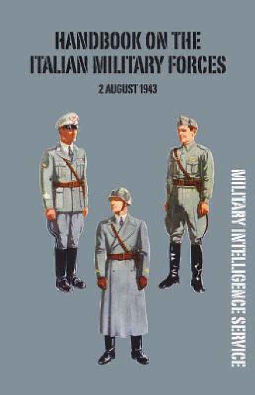 Handbook of the Italian Military Forces 2 August 1943 by Military Intelligence Service